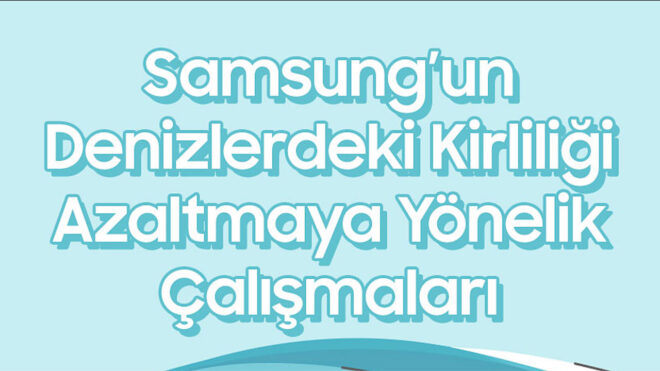 Samsung, denizlerdeki kirliliği azaltan çalışmalarını açıkladı