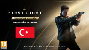 007 First Light için resmi "Türkçe dil desteği" açıklaması yapıldı