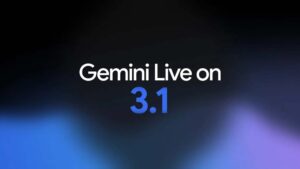 Gemini Live, Gemini 3.1 Flash Live ile güncellendi