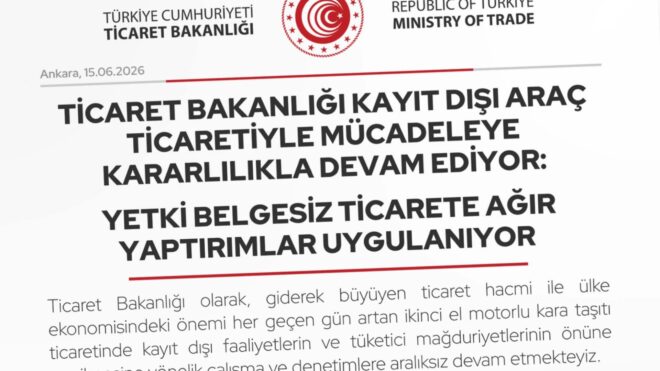 Ticaret Bakanlığı: "Yetki belgesiz ikinci el motorlu araç ticareti yapanlara şimdiye kadar 305 milyon TL ceza uyguladık."