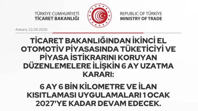 6 ay 6 bin kilometre ve ilan kısıtlaması uygulamaları 1 Ocak 2027'ye kadar devam edecek