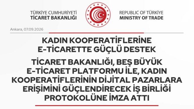 Ticaret Bakanlığı, beş büyük e-ticaret platformuyla kadın kooperatiflerinin erişimini güçlendirecek iş birliğine imza attı