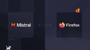 Mozilla, Firefox'un yapay zeka altyapısı için Mistral ile iş birliği gerçekleştirdi